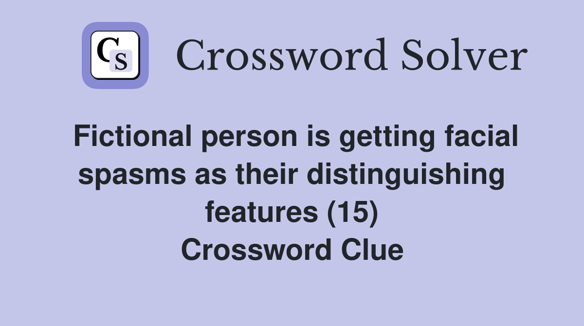 Fictional person is getting facial spasms as their distinguishing